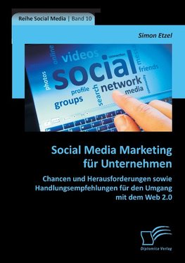 Social Media Marketing für Unternehmen: Chancen und Herausforderungen sowie Handlungsempfehlungen für den Umgang mit dem Web 2.0