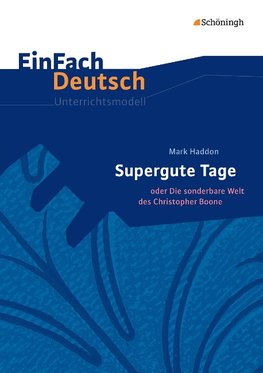 Supergute Tage oder Die sonderbare Welt des Christopher Boone. EinFach Deutsch Unterrichtsmodelle