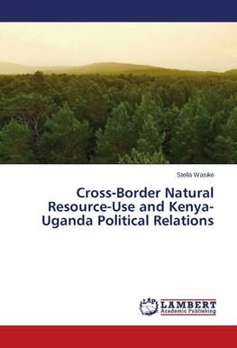 Cross-Border Natural Resource-Use and Kenya-Uganda Political Relations