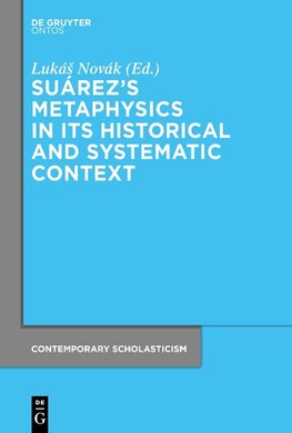 Suárez's Metaphysics in Its Historical and Systematic Context