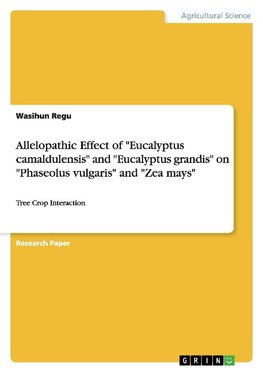 Allelopathic Effect of "Eucalyptus camaldulensis" and "Eucalyptus grandis" on "Phaseolus vulgaris" and "Zea mays"