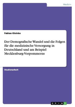 Der Demografische Wandel und die Folgen für die medizinische Versorgung in Deutschland und am Beispiel Mecklenburg-Vorpommerns