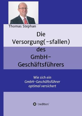 Die Versorgung(-sfallen) des GmbH-Geschäftsführer