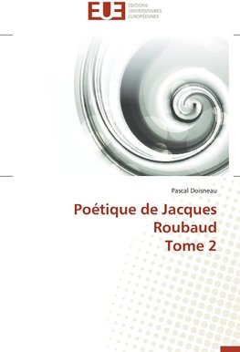 Poétique de Jacques Roubaud Tome 2