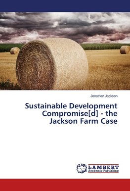 Sustainable Development Compromise[d] - the Jackson Farm Case