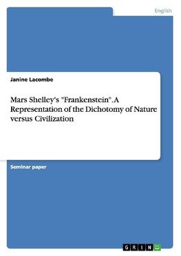 Mars Shelley's "Frankenstein". A Representation of the Dichotomy of Nature versus Civilization