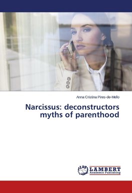 Narcissus: deconstructors myths of parenthood