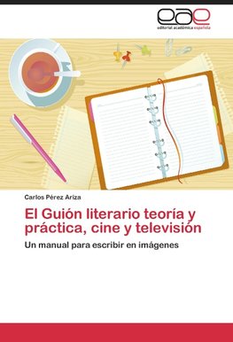 El Guión literario teoría y práctica, cine y televisión