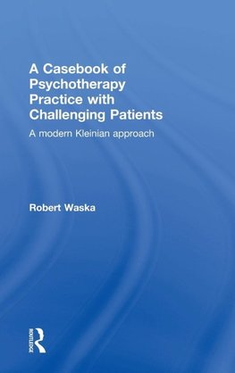 A Casebook of Psychotherapy Practice with Challenging Patients