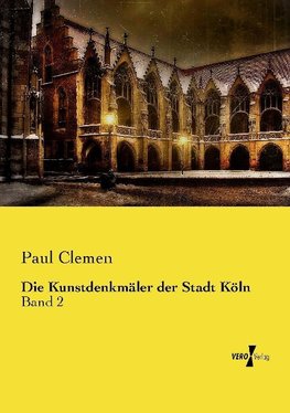 Die Kunstdenkmäler der Stadt Köln