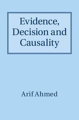 Ahmed, A: Evidence, Decision and Causality