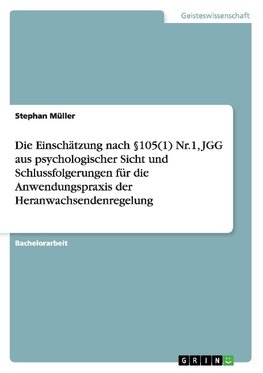 Die Einschätzung nach §105(1) Nr.1, JGG aus psychologischer Sicht  und Schlussfolgerungen für die Anwendungspraxis der Heranwachsendenregelung