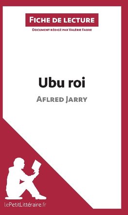 Analyse : Ubu roi de Aflred Jarry  (analyse complète de l'oeuvre et résumé)