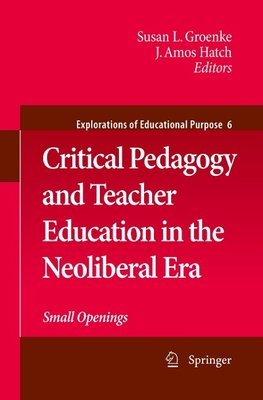 Critical Pedagogy and Teacher Education in the Neoliberal Era