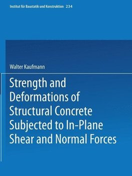 Strength and Deformations of Structural Concrete Subjected to In-Plane Shear and Normal Forces