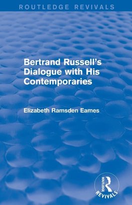 Bertrand Russell's Dialogue with His Contemporaries (Routledge Revivals)