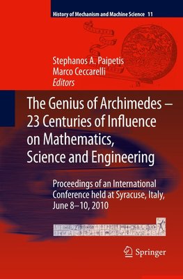 The Genius of Archimedes -- 23 Centuries of Influence on Mathematics, Science and Engineering