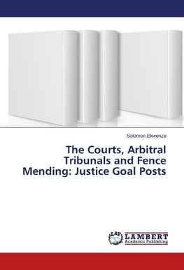 The Courts, Arbitral Tribunals and Fence Mending: Justice Goal Posts