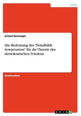 Die Bedeutung des "Feindbilds Sowjetunion" für die Theorie des demokratischen Friedens