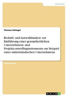 Bedarfs- und Auswahlanalyse zur Einführung eines gesamtheitlichen Unternehmens- und Projektcontrollinginstruments am Beispiel eines mittelständischen Unternehmens