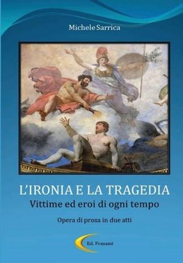 L'IRONIA E LA TRAGEDIA - Vittime ed eroi di ogni tempo