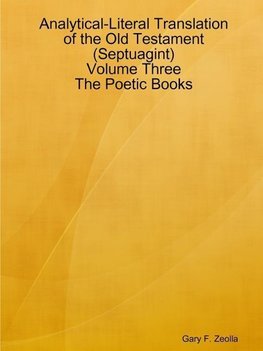 Analytical-Literal Translation of the Old Testament (Septuagint) - Volume Three - The Poetic Books