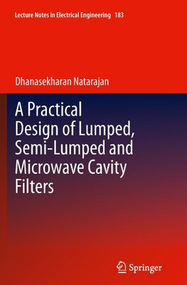 A Practical Design of Lumped, Semi-lumped & Microwave Cavity Filters