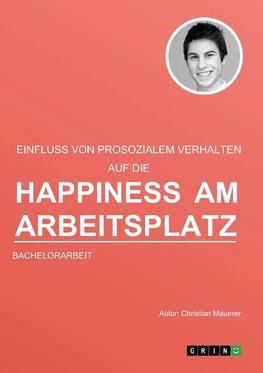 Der Einfluss von prosozialem Verhalten auf die Happiness am Arbeitsplatz