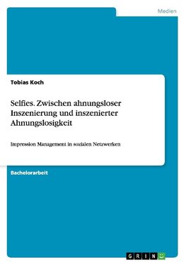 Selfies. Zwischen ahnungsloser Inszenierung und inszenierter Ahnungslosigkeit