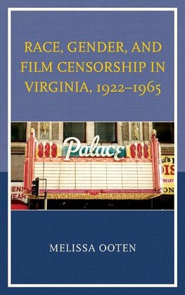 Race, Gender, and Film Censorship in Virginia, 1922 1965