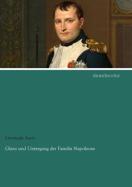 Glanz und Untergang der Familie Napoleons