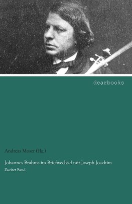 Johannes Brahms im Briefwechsel mit Joseph Joachim