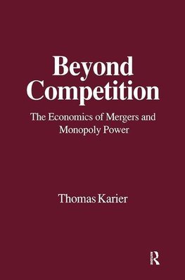 Karier, T: Beyond Competition: Economics of Mergers and Mono