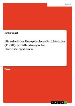 Die Arbeit des Europäischen Gerichtshofes (EuGH). Sozialleistungen für UnionsbürgerInnen