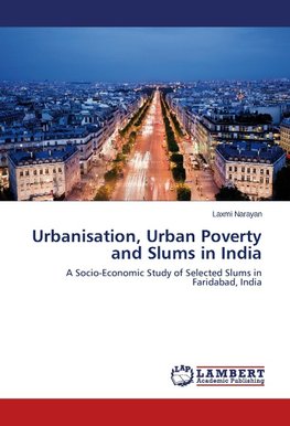 Urbanisation, Urban Poverty and Slums in India