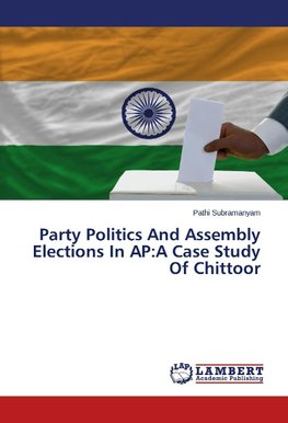 Party Politics And Assembly Elections In AP:A Case Study Of Chittoor