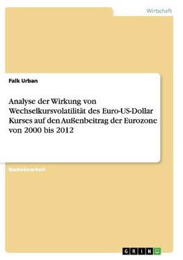 Analyse der Wirkung von Wechselkursvolatilität des Euro-US-Dollar Kurses auf den Außenbeitrag der Eurozone von 2000 bis 2012