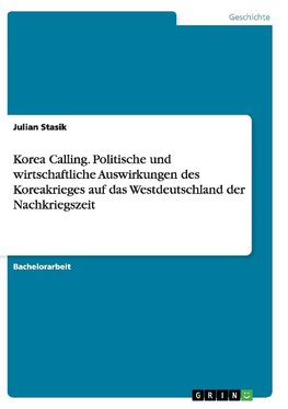 Korea Calling.  Politische und wirtschaftliche Auswirkungen des Koreakrieges auf das Westdeutschland der Nachkriegszeit