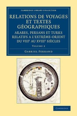 Relations de voyages et textes géographiques arabes, persans et turks             relatifs a l'Extrême-Orient du VIIIe au XVIIIe siècles - Volume             2