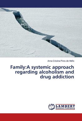 Family:A systemic approach regarding alcoholism and drug addiction