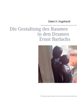 Die Gestaltung des Raumes in den Dramen Ernst Barlachs