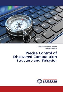 Precise Control of Discovered Computation Structure and Behavior