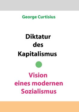 Diktatur des Kapitalismus - Vision eines modernen Sozialismus