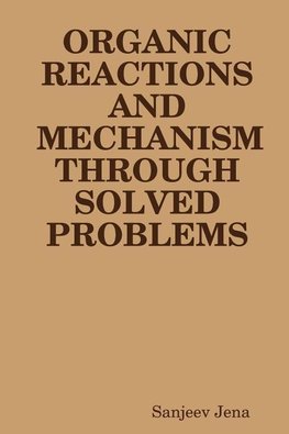 ORGANIC REACTIONS AND MECHANISM  THROUGH  SOLVED PROBLEMS