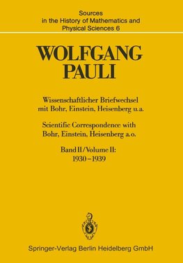 Wissenschaftlicher Briefwechsel mit Bohr, Einstein, Heisenberg u.a. Band II: 1930-1939 / Scientific Correspondence with Bohr, Einstein, Heisenberg a.o. Volume II: 1930-1939