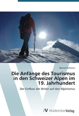 Die Anfänge des Tourismus in den Schweizer Alpen im 19. Jahrhundert