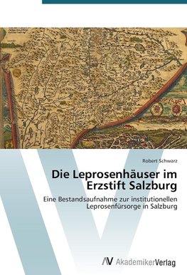 Die Leprosenhäuser im Erzstift Salzburg