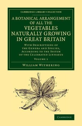 A Botanical Arrangement of All the Vegetables Naturally Growing in             Great Britain - Volume 1