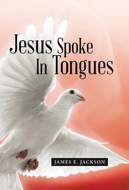 Jesus Spoke In Tongues