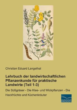 Lehrbuch der landwirtschaftlichen Pflanzenkunde für praktische Landwirte (Teil 1-3)